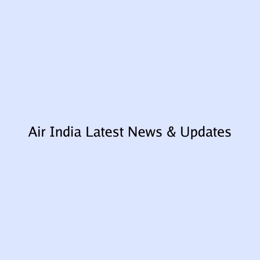 Air India Latest News & Updates