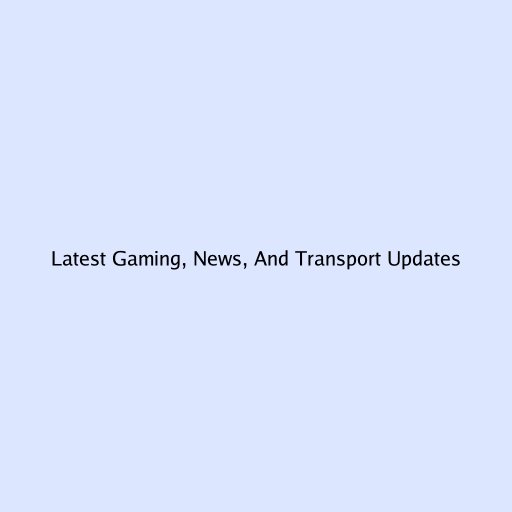Latest Gaming, News, And Transport Updates