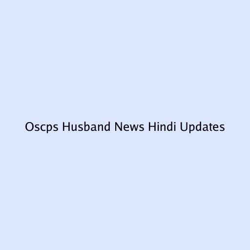 Oscps Husband News Hindi Updates