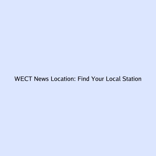 WECT News Location: Find Your Local Station